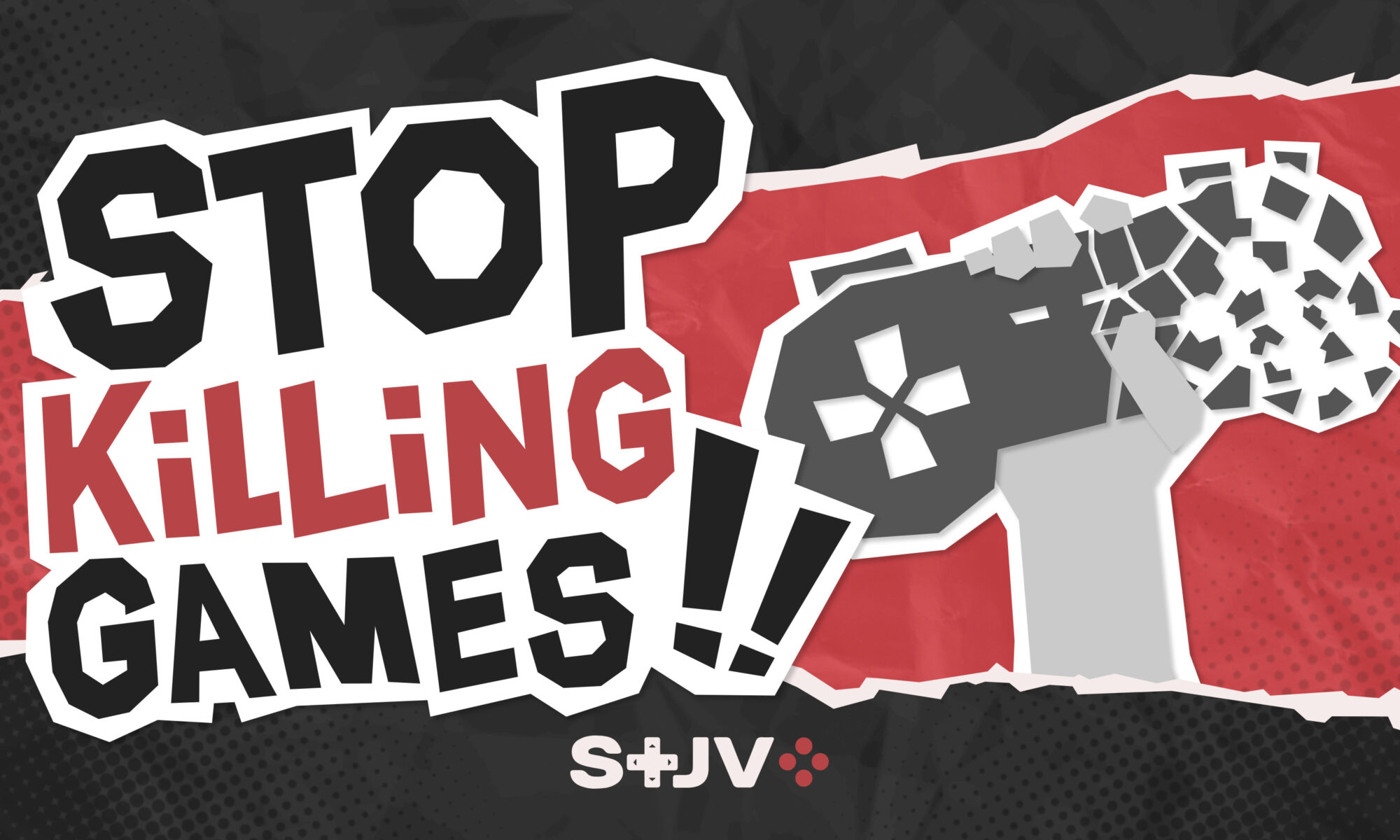 On a red and black background, to the left of the image the title STOP KILLING GAMES!! To the right, the initiative's logo (a raised hand holding a game pad that's deteriorating). At the bottom of the image, the STJV's logo.