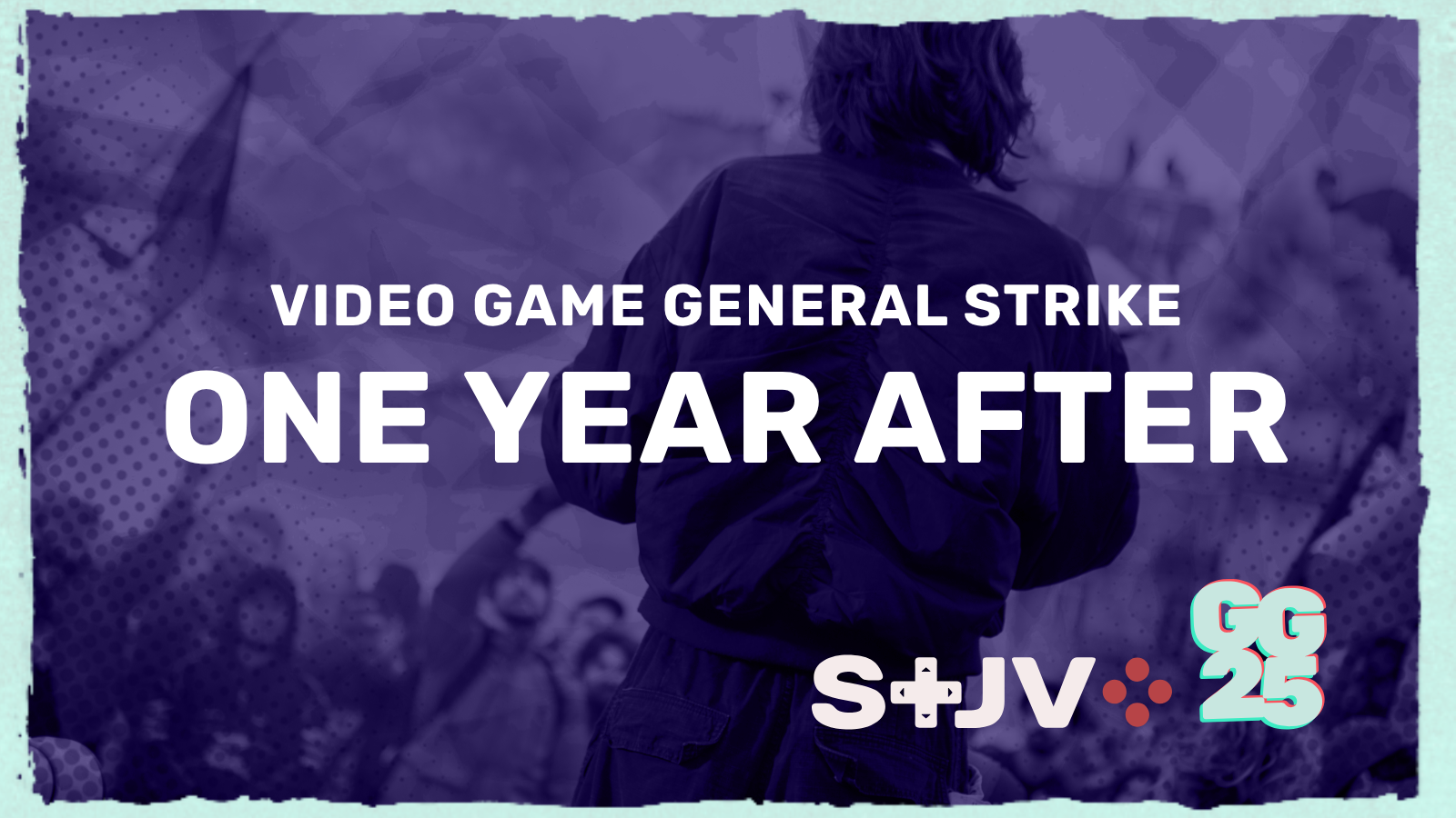 Video game general strike : one year after. In the background, a picture from the GG25 rally in Paris in February 2025. At the bottom, the STJV and GG25 logos