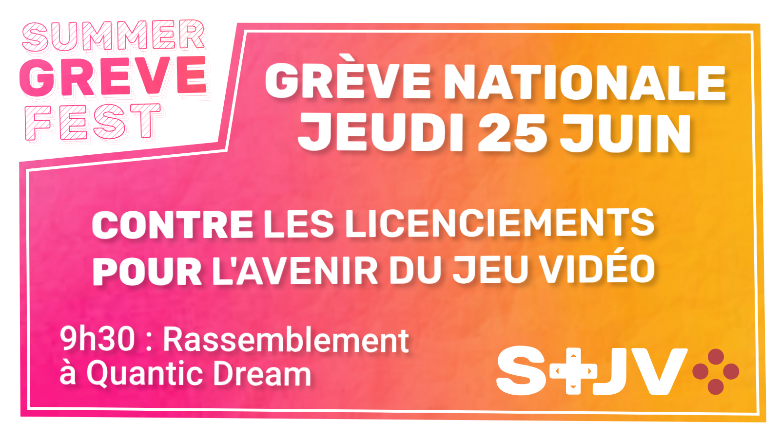 Summer Greve Fest Grève Nationale Jeudi 25 juin Contre les licenciements, pour l'avenir du jeu vidéo 9h30 : rassemblement à Quantic Dream