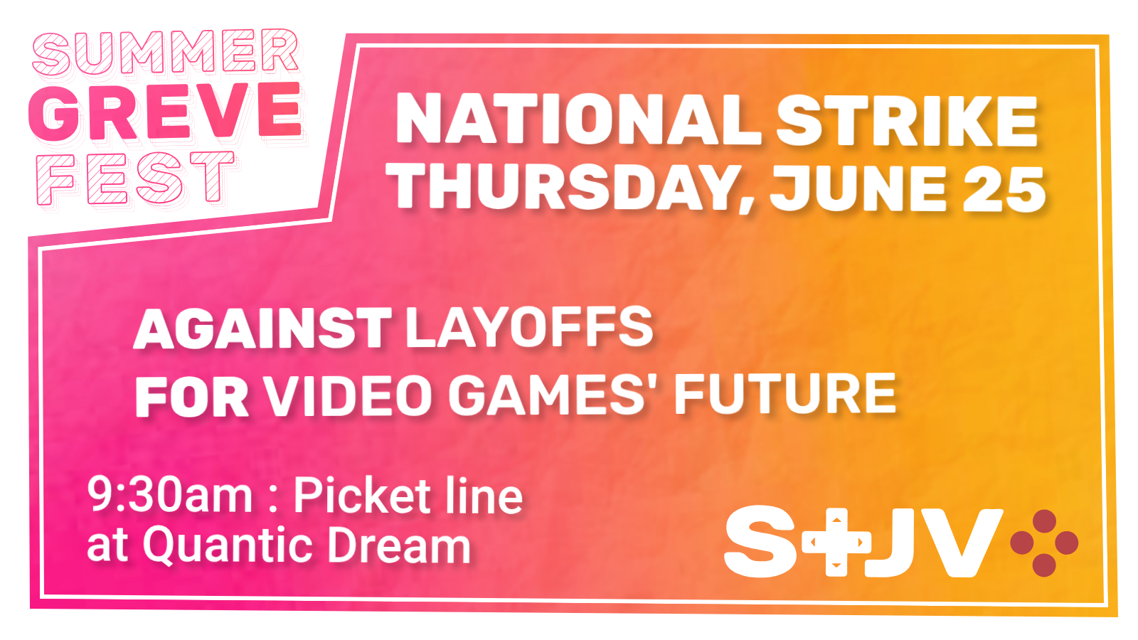 Summer Greve Fest National Strike Thursday, June 25 Against layoffs, for video games' future 9:30 am : picket line at Quantic Dream