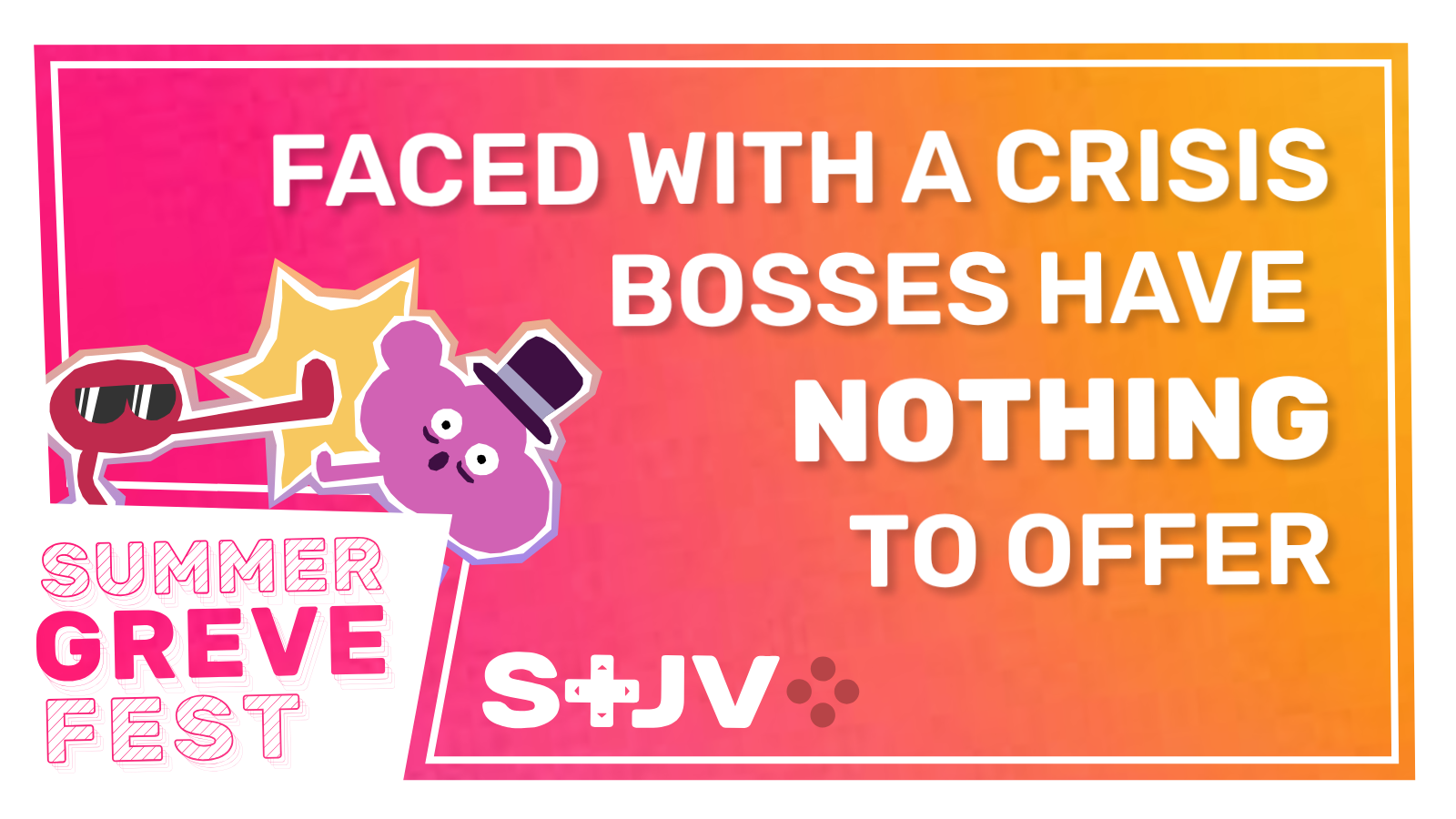 On a pink and orange gradient background: Summer Greve Fest - Face with a crisis bosses have nothing to offer. On the left, the STJV logo and a drawing showing Piku kicking Mr. Sunshine, characters from the game Pikuniku