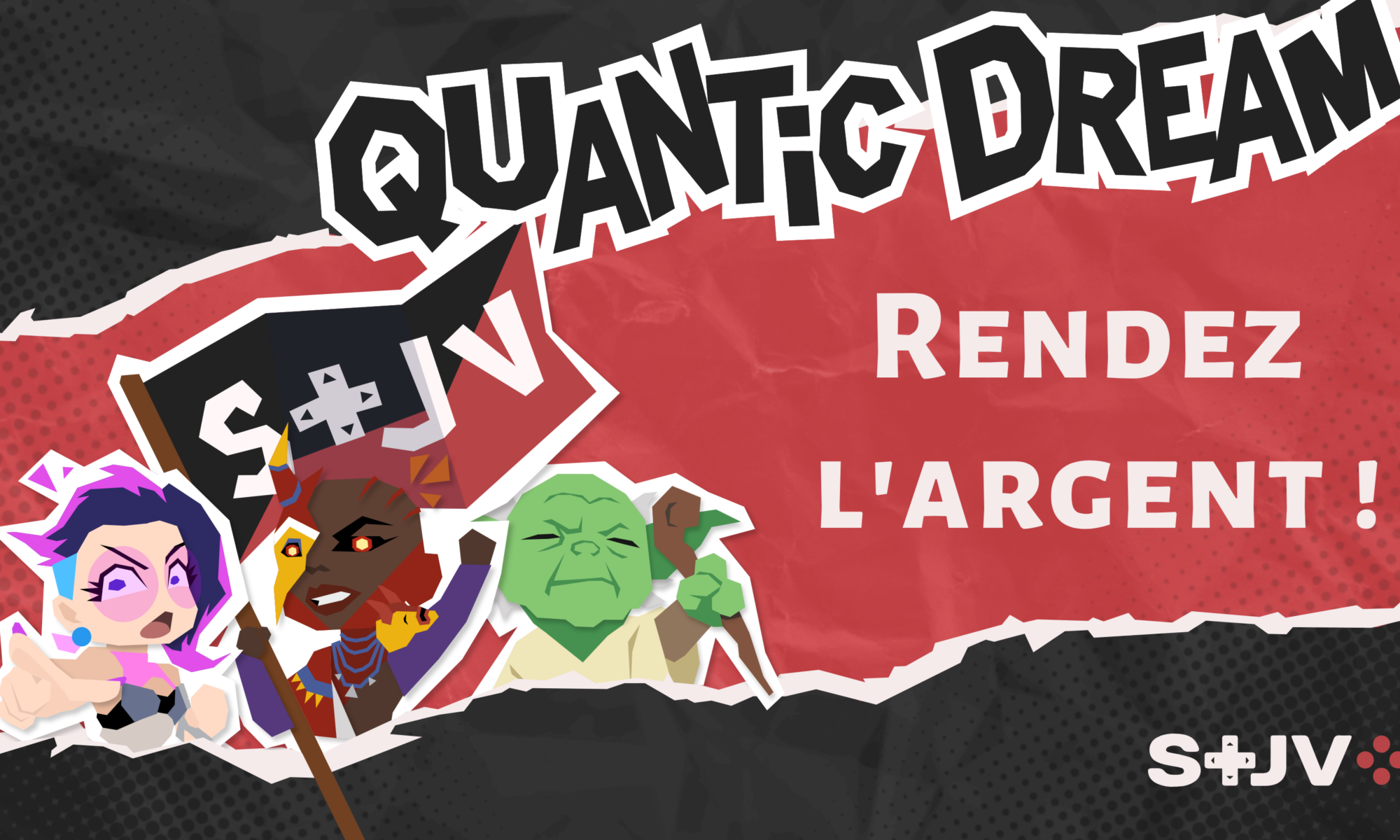 Sur fond rouge et noir, en haut de l'image le titre QUANTIC DREAM Plus bas, à gauche les personnages de jeux Quantic Dream (deux personnages de Spellcasters Chronicles et Yoda), à droite le sous-titre "Rendez l'argent !" En bas à droite de l'image, le logo du STJV