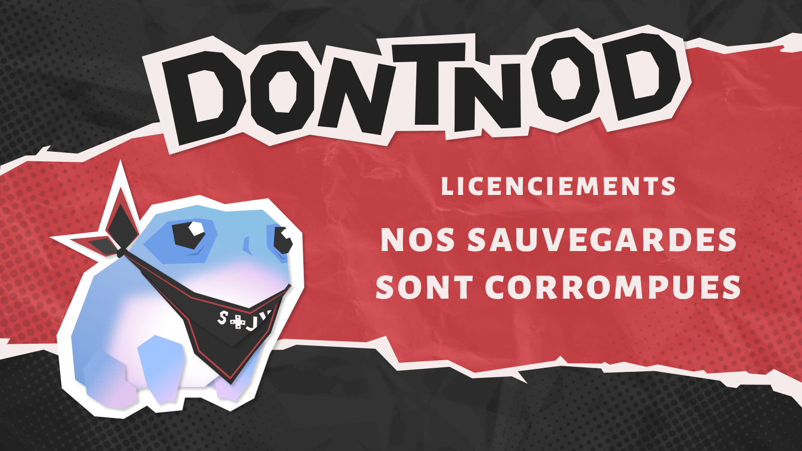 Sur fond rouge et noir, en haut au centre de l’image, le titre « DONTNOD » en grosse lettres noires sur fond blanc. En-dessous, sur la droite, un texte blanc sur fond rouge "Licenciements : nos sauvegardes sont corrompues". Sur le côté gauche, un dessin stylisé du Ballast, un personnage du jeu Jusant, avec des cernes et un foulard noir floqué STJV.
